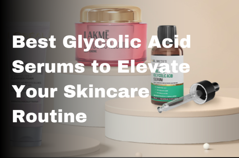 Best Glycolic Acid Serums to Elevate Your Skincare Routine